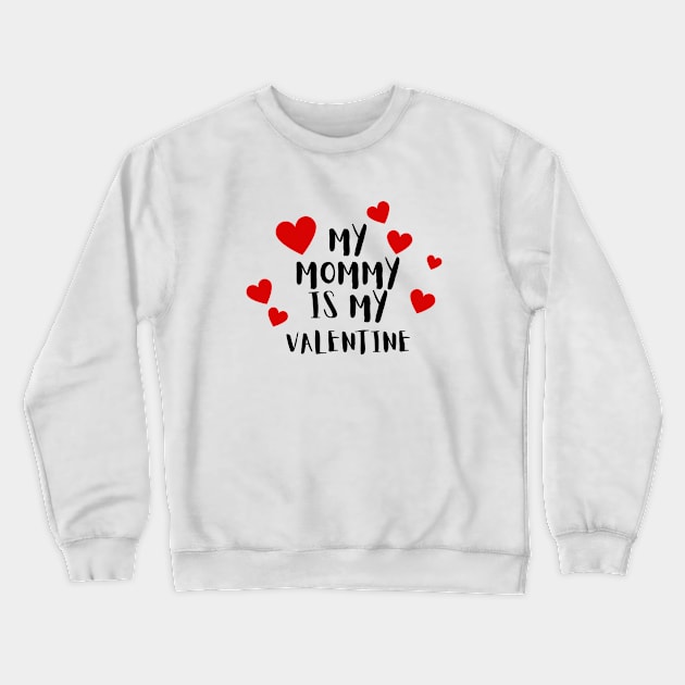 My Mommy is my Valentine Crewneck Sweatshirt by Mplanet